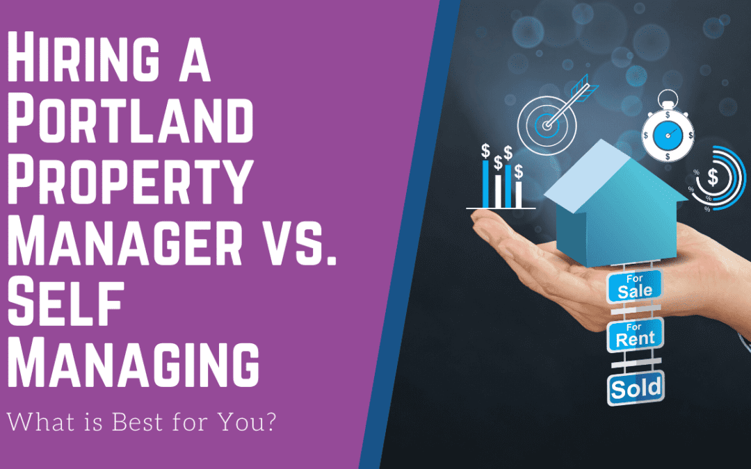 Hiring a Portland Property Manager vs. Self Managing – What is Best for You?