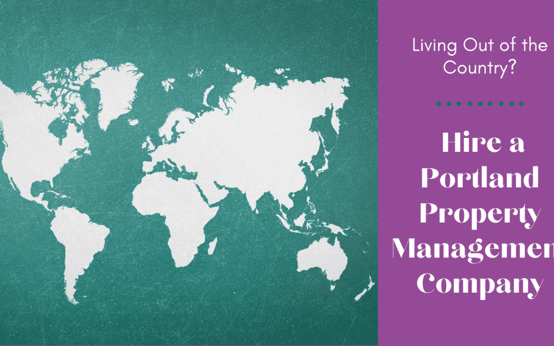 Living Out of the Country? Hire a Portland Property Management Company