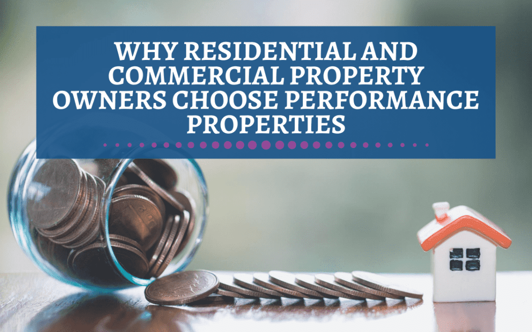 Why Residential and Commercial Property Owners Choose Performance Properties