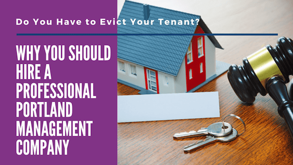 Do You Have to Evict Your Tenant? Why You Should Hire a Professional Portland Management Company
