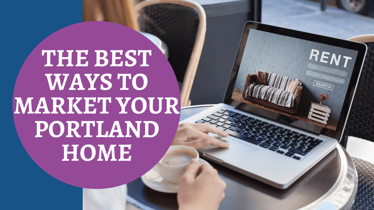 The Best Ways to Market Your Portland Home