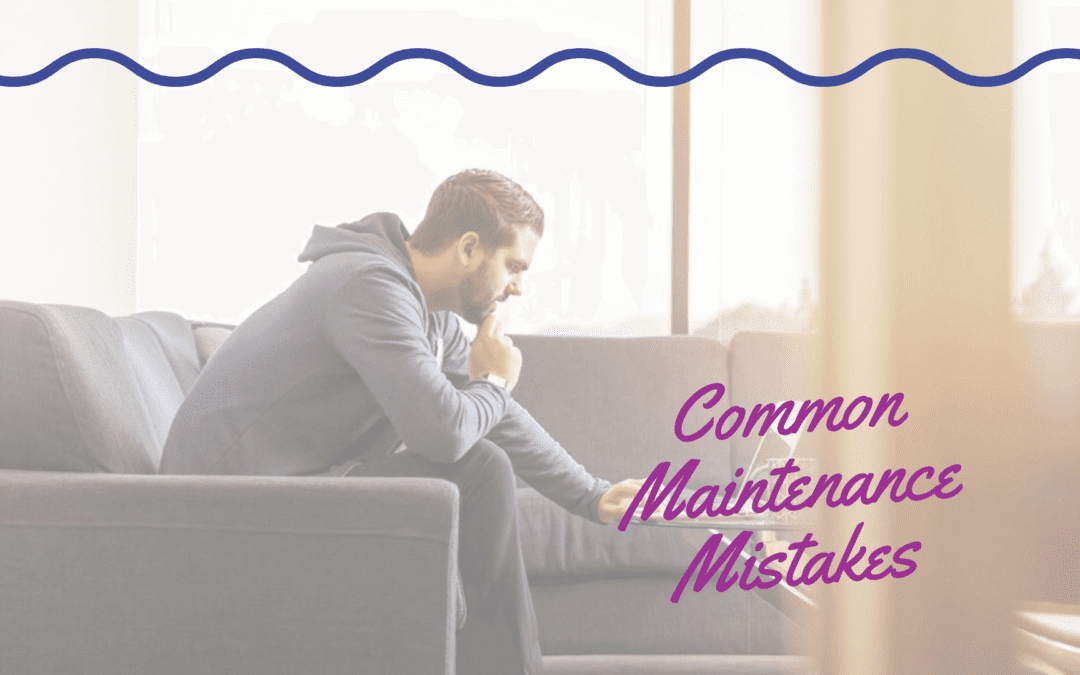 3 Common Maintenance Mistakes & How to Avoid Them – Portland Property Management Advice